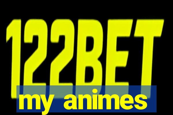 my animes