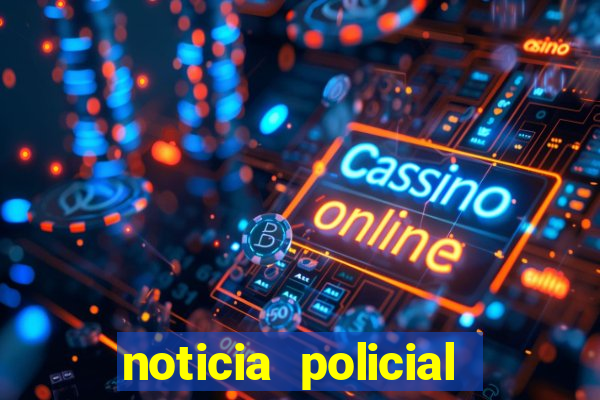 noticia policial cachoeira bahia