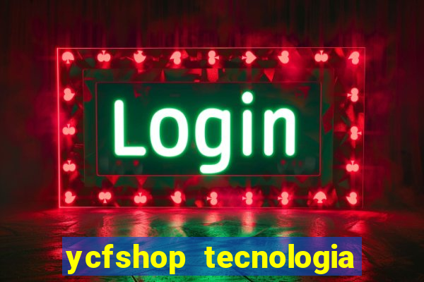 ycfshop tecnologia em ecommerce ltda jogos