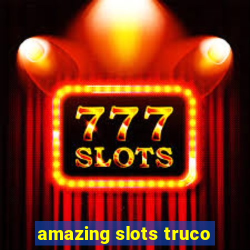 amazing slots truco