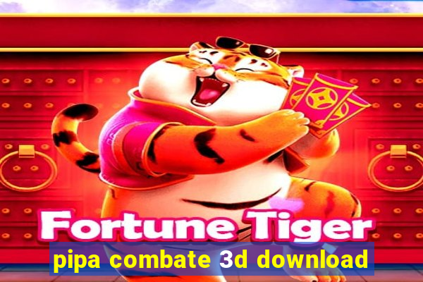 pipa combate 3d download