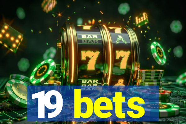 19 bets