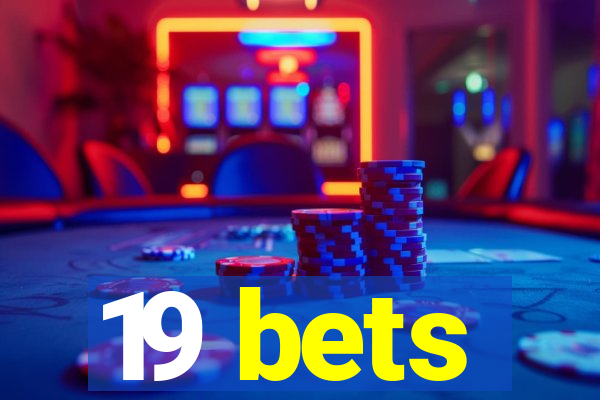 19 bets