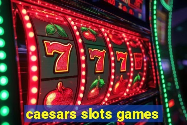 caesars slots games