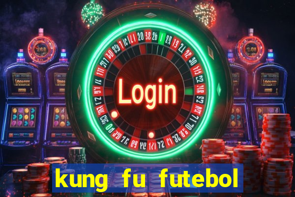 kung fu futebol clube online dublado