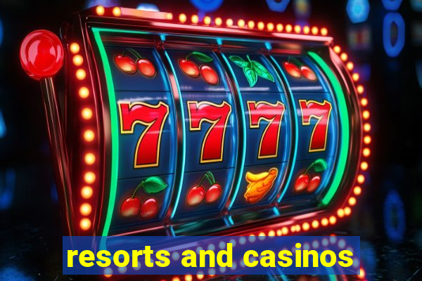 resorts and casinos