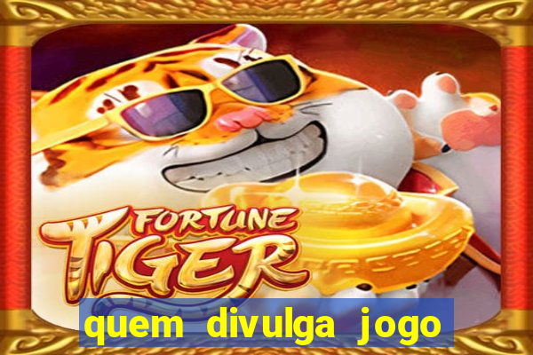 quem divulga jogo do tigrinho