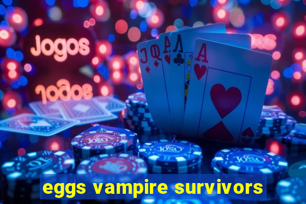 eggs vampire survivors