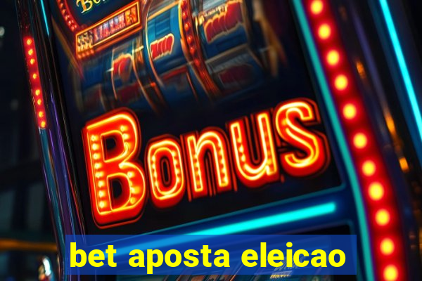 bet aposta eleicao