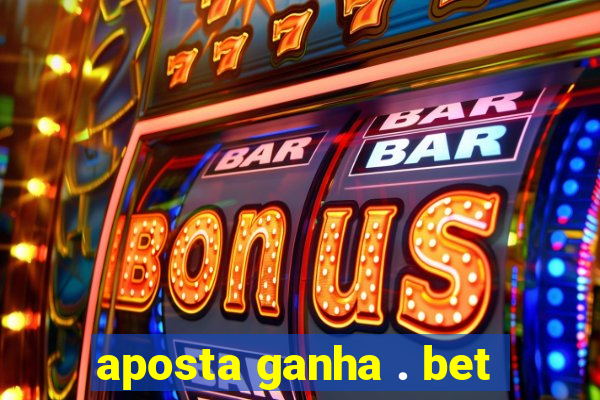 aposta ganha . bet