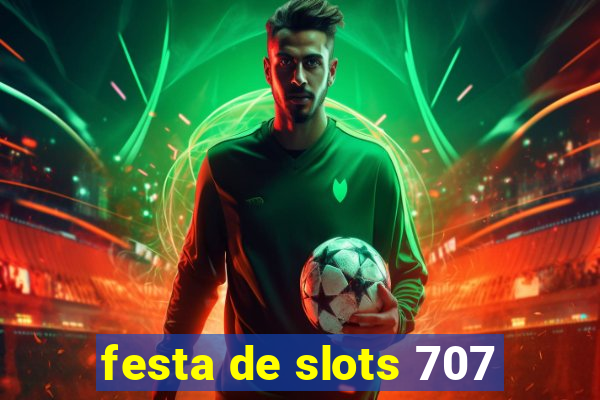 festa de slots 707