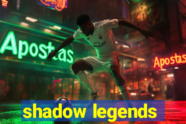 shadow legends