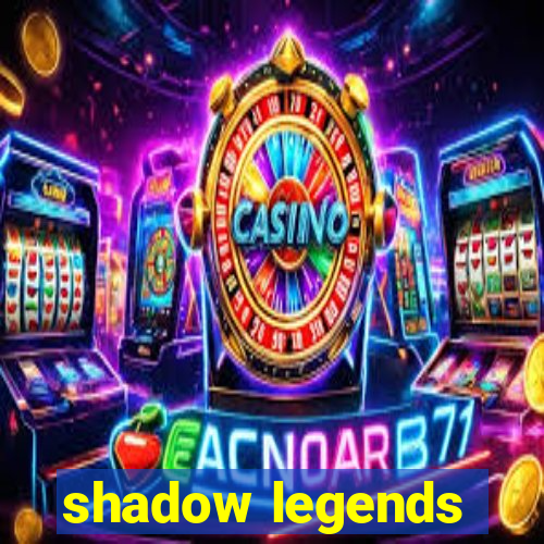 shadow legends