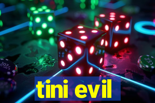 tini evil