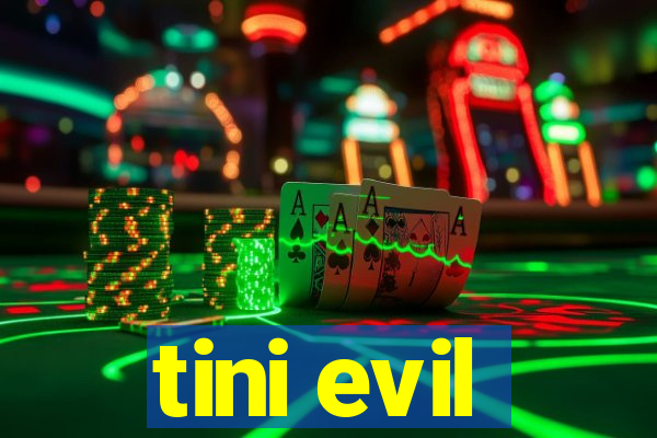 tini evil