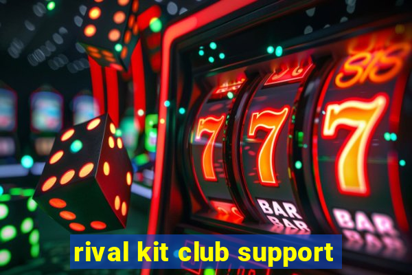 rival kit club support