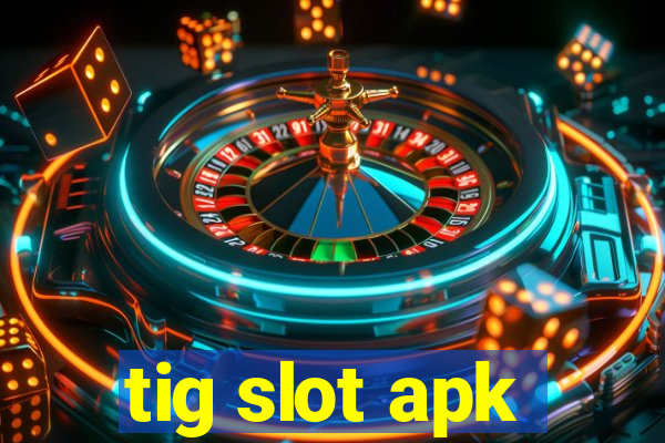 tig slot apk