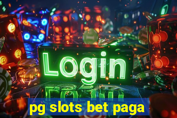 pg slots bet paga