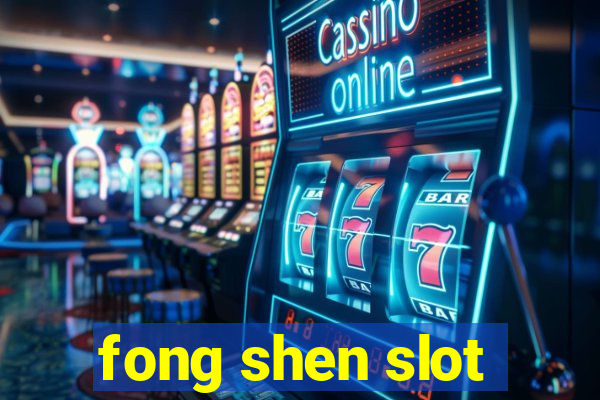 fong shen slot