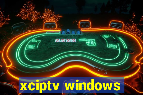 xciptv windows