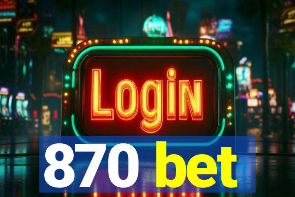 870 bet