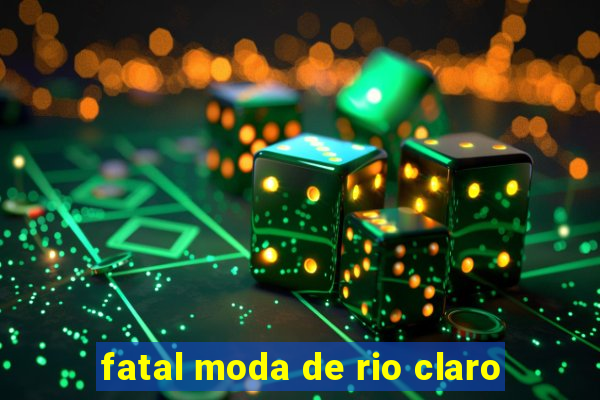 fatal moda de rio claro