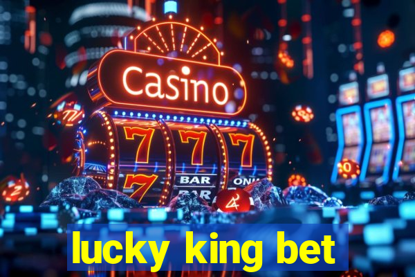 lucky king bet