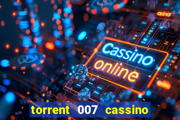 torrent 007 cassino royale legendado