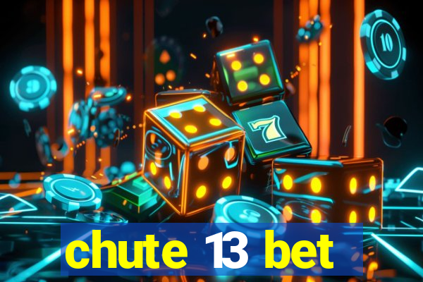 chute 13 bet