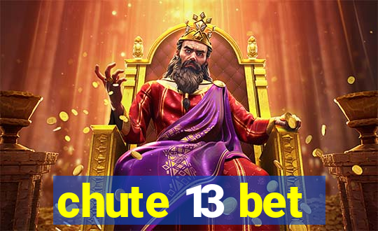 chute 13 bet