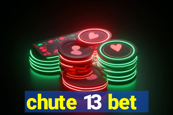 chute 13 bet