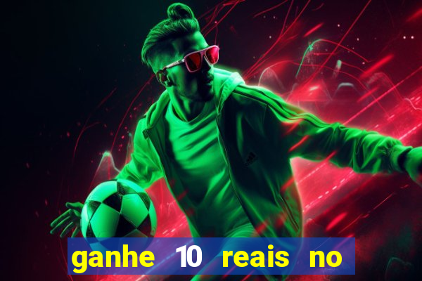 ganhe 10 reais no cadastro bet