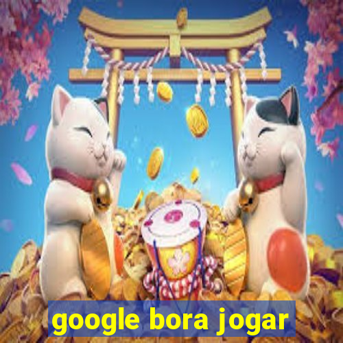 google bora jogar