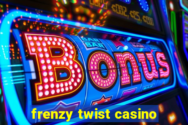 frenzy twist casino