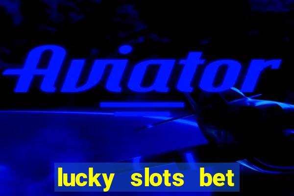 lucky slots bet paga mesmo