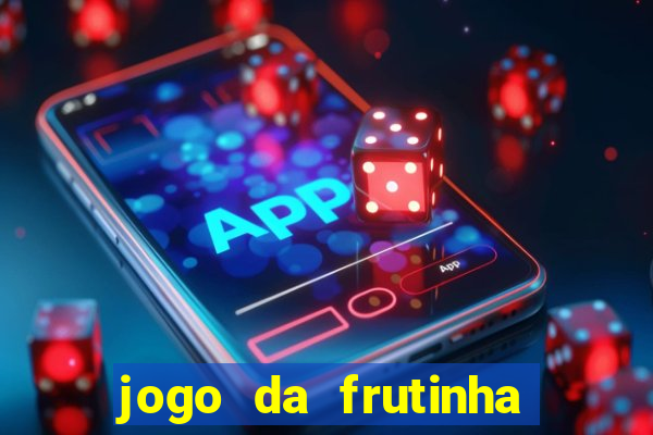 jogo da frutinha que paga dinheiro