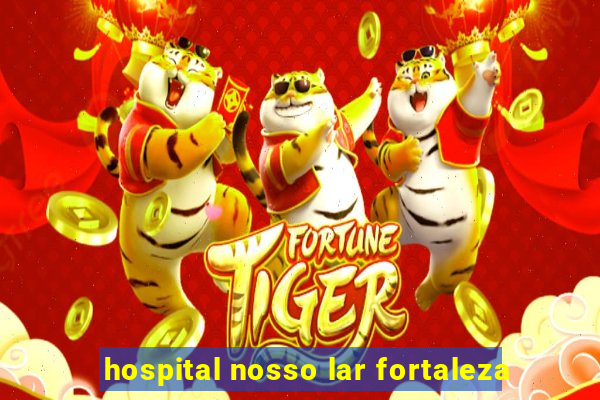 hospital nosso lar fortaleza