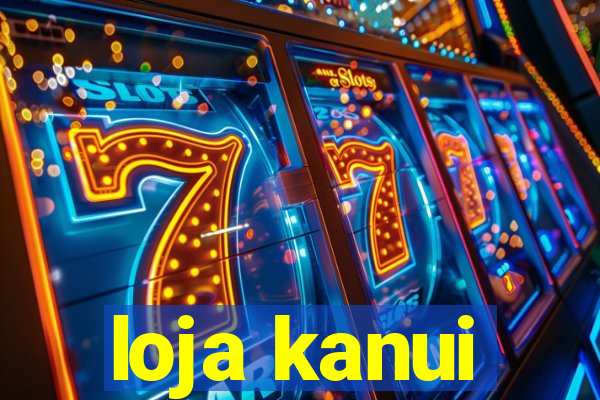 loja kanui