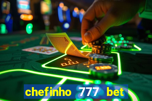 chefinho 777 bet é confiável