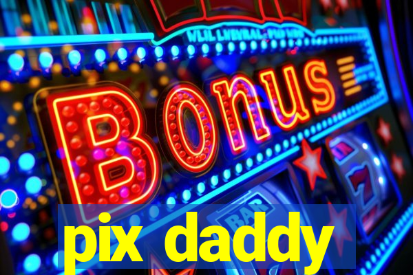 pix daddy