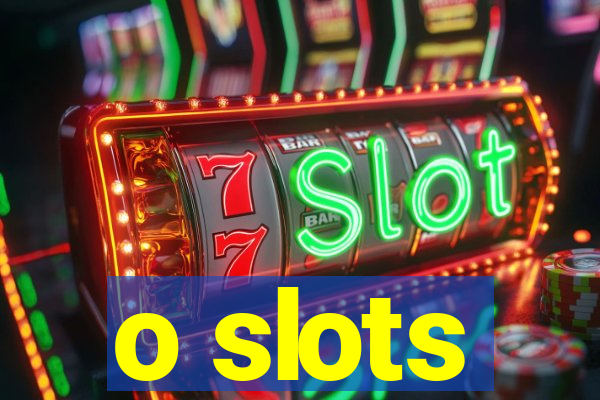 o slots