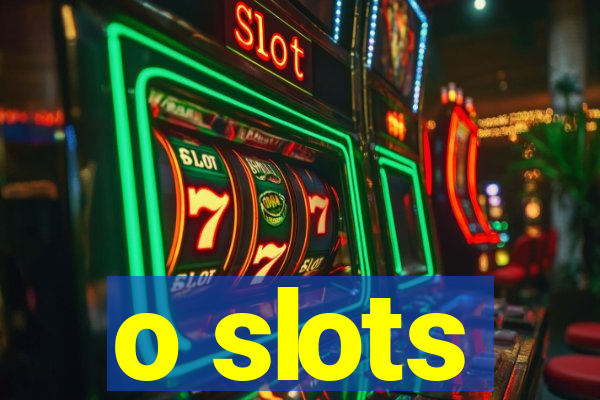 o slots