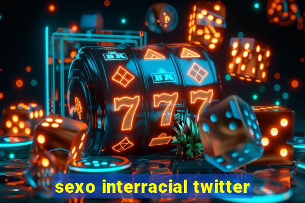 sexo interracial twitter