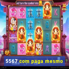 5567 com paga mesmo