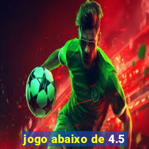 jogo abaixo de 4.5