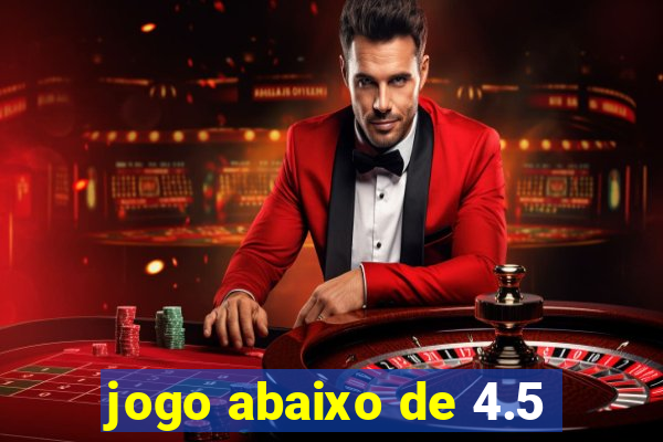 jogo abaixo de 4.5