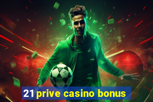 21 prive casino bonus