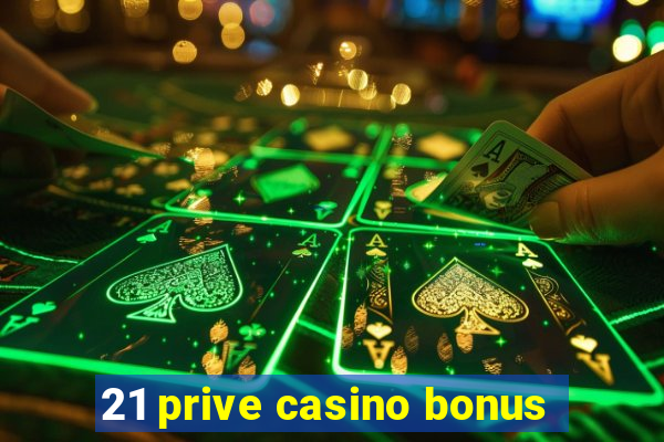 21 prive casino bonus