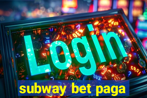 subway bet paga