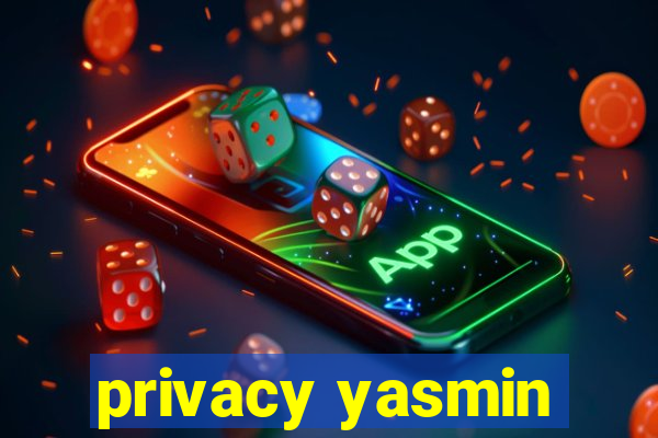 privacy yasmin